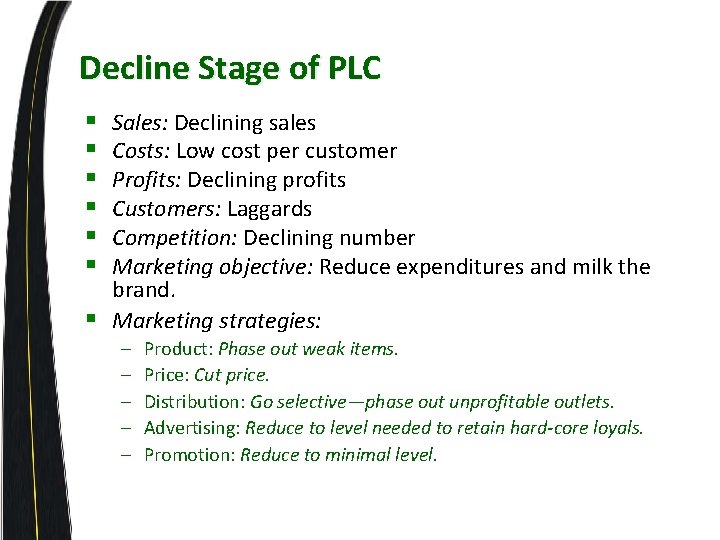 Decline Stage of PLC § § § Sales: Declining sales Costs: Low cost per
