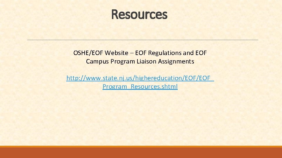 Resources OSHE/EOF Website – EOF Regulations and EOF Campus Program Liaison Assignments http: //www.