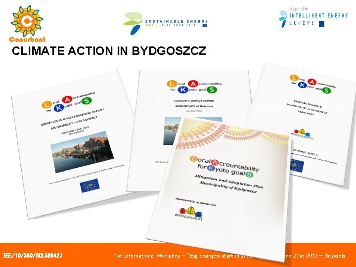 CLIMATE ACTION IN BYDGOSZCZ IEE/10/380/SI 2. 589427 1 st International Workshop – “Big changes