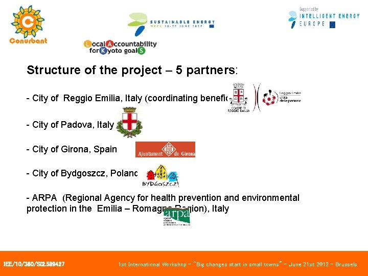 Structure of the project – 5 partners: - City of Reggio Emilia, Italy (coordinating
