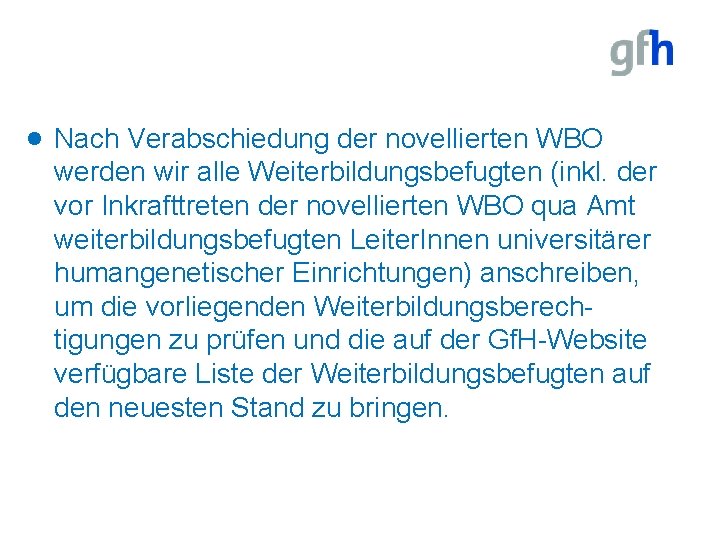 · Nach Verabschiedung der novellierten WBO werden wir alle Weiterbildungsbefugten (inkl. der vor Inkrafttreten