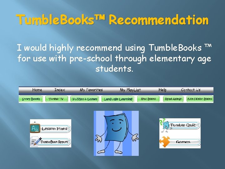Tumble. Books™ Recommendation I would highly recommend using Tumble. Books ™ for use with