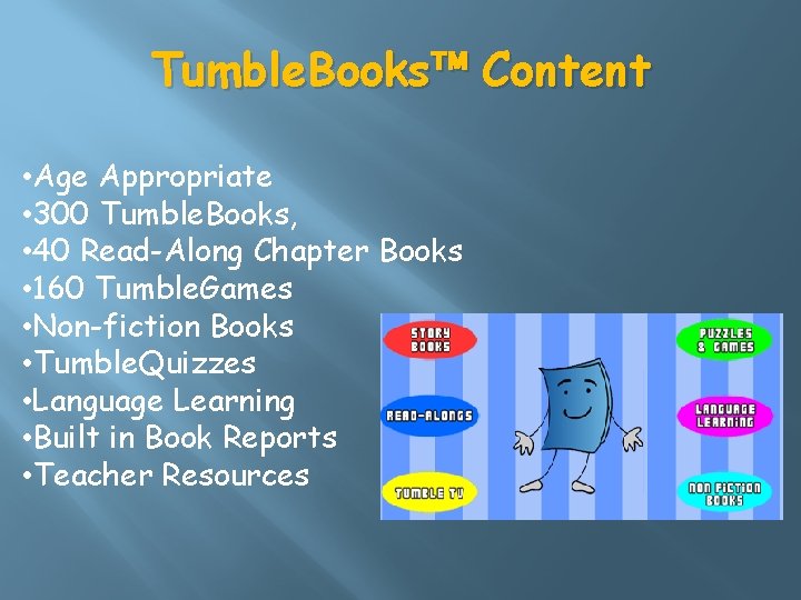 Tumble. Books™ Content • Age Appropriate • 300 Tumble. Books, • 40 Read-Along Chapter