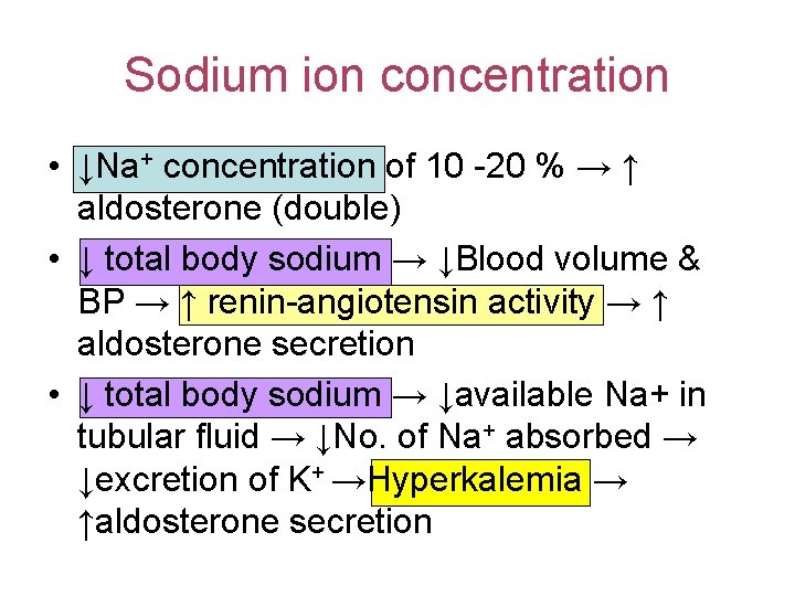 Sodium ion concentration • ↓Na+ concentration of 10 -20 % → ↑ aldosterone (double)