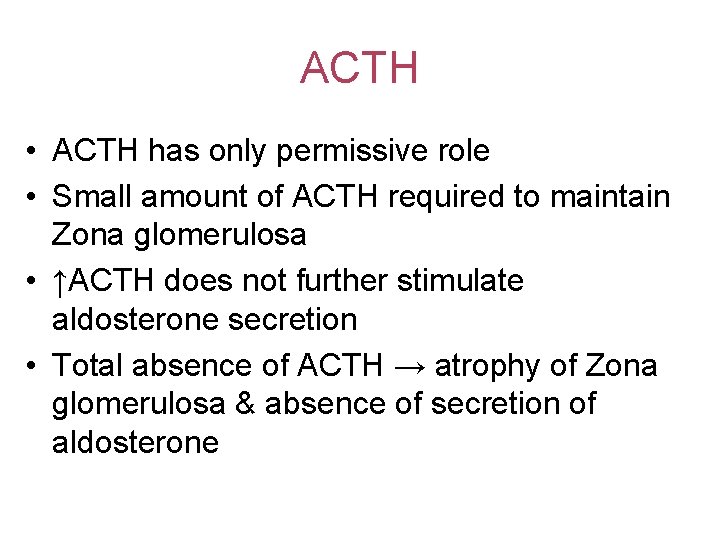 ACTH • ACTH has only permissive role • Small amount of ACTH required to