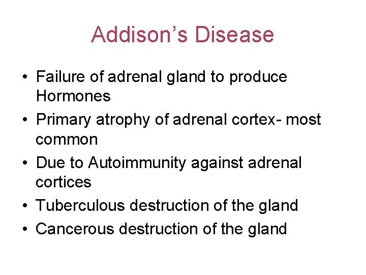 Addison’s Disease • Failure of adrenal gland to produce Hormones • Primary atrophy of