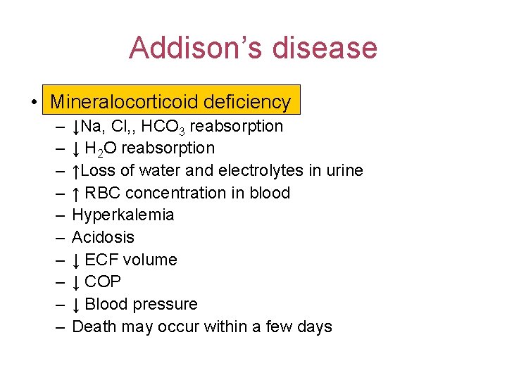 Addison’s disease • Mineralocorticoid deficiency – – – – – ↓Na, Cl, , HCO