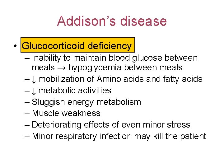 Addison’s disease • Glucocorticoid deficiency – Inability to maintain blood glucose between meals →