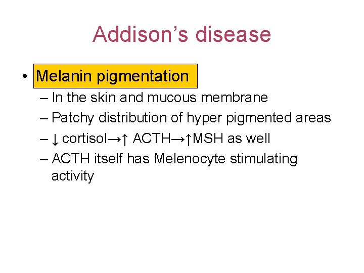 Addison’s disease • Melanin pigmentation – In the skin and mucous membrane – Patchy