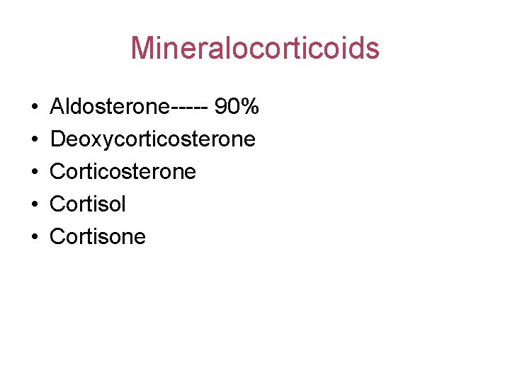 Mineralocorticoids • • • Aldosterone----- 90% Deoxycorticosterone Cortisol Cortisone 