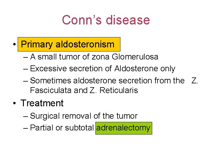 Conn’s disease • Primary aldosteronism – A small tumor of zona Glomerulosa – Excessive