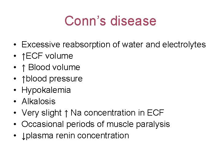 Conn’s disease • • • Excessive reabsorption of water and electrolytes ↑ECF volume ↑