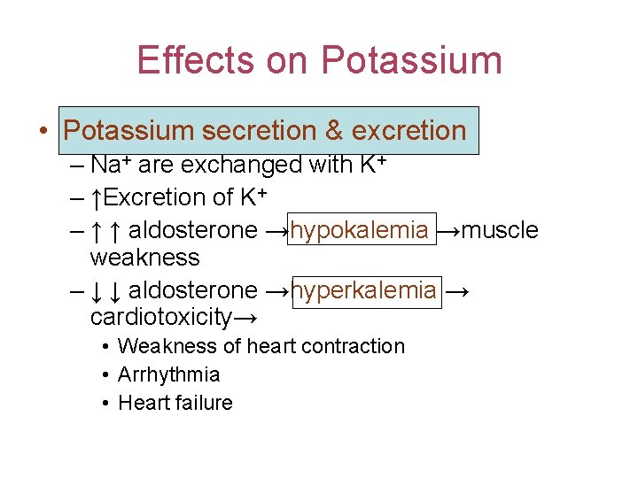 Effects on Potassium • Potassium secretion & excretion – Na+ are exchanged with K+