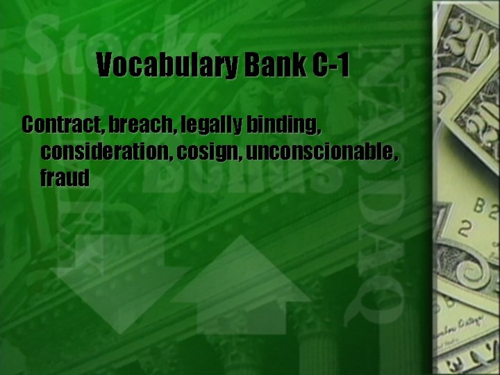 Vocabulary Bank C-1 Contract, breach, legally binding, consideration, cosign, unconscionable, fraud 