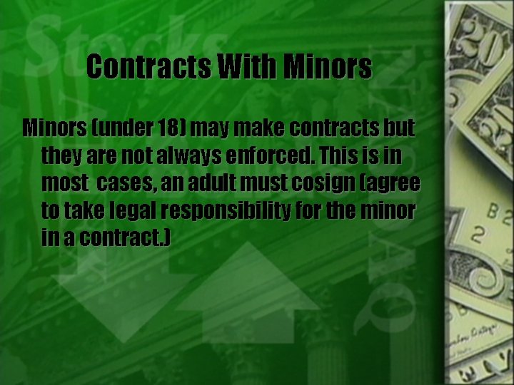 Contracts With Minors (under 18) may make contracts but they are not always enforced.
