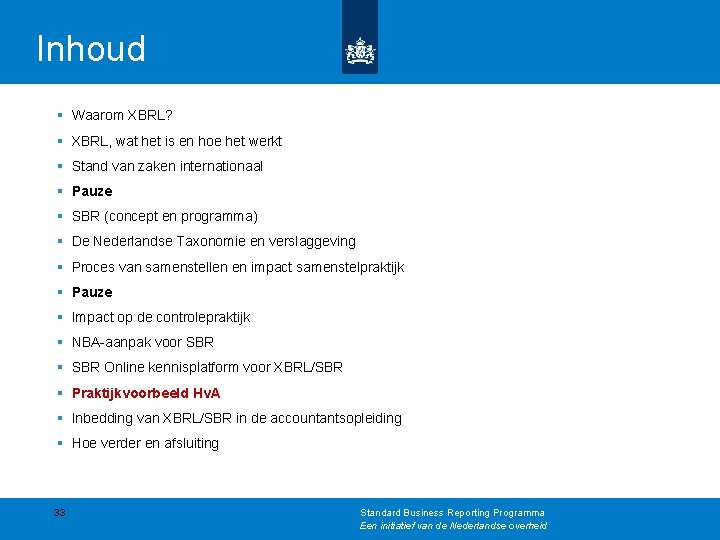 Inhoud § Waarom XBRL? § XBRL, wat het is en hoe het werkt §