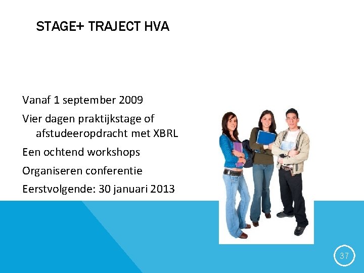 STAGE+ TRAJECT HVA Vanaf 1 september 2009 Vier dagen praktijkstage of afstudeeropdracht met XBRL