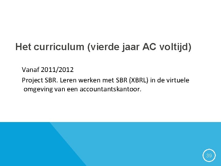 Het curriculum (vierde jaar AC voltijd) Vanaf 2011/2012 Project SBR. Leren werken met SBR