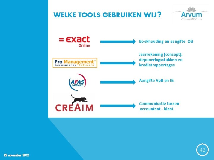 WELKE TOOLS GEBRUIKEN WIJ? Boekhouding en aangifte OB Jaarrekening (concept), deponeringsstukken en kredietrapportages Aangifte