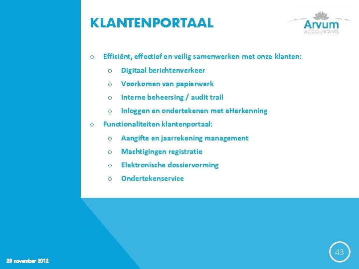 KLANTENPORTAAL o o Efficiënt, effectief en veilig samenwerken met onze klanten: o Digitaal berichtenverkeer