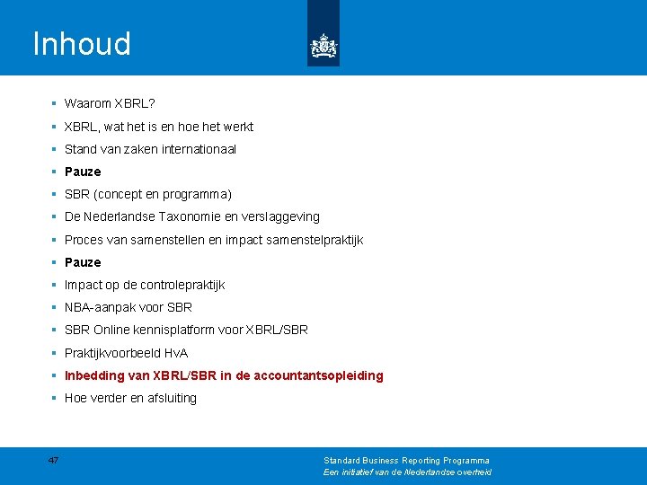 Inhoud § Waarom XBRL? § XBRL, wat het is en hoe het werkt §