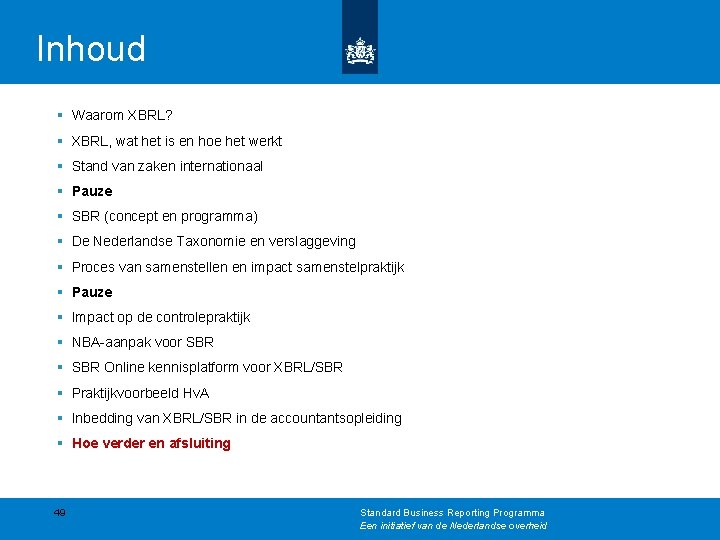 Inhoud § Waarom XBRL? § XBRL, wat het is en hoe het werkt §