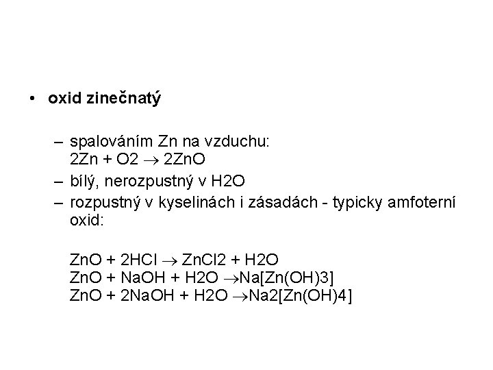  • oxid zinečnatý – spalováním Zn na vzduchu: 2 Zn + O 2