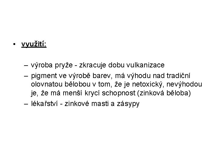  • využití: – výroba pryže - zkracuje dobu vulkanizace – pigment ve výrobě