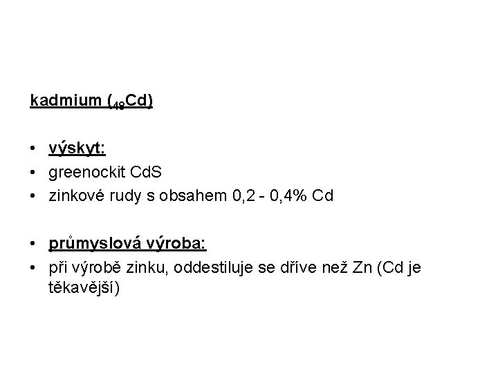 kadmium (48 Cd) • výskyt: • greenockit Cd. S • zinkové rudy s obsahem
