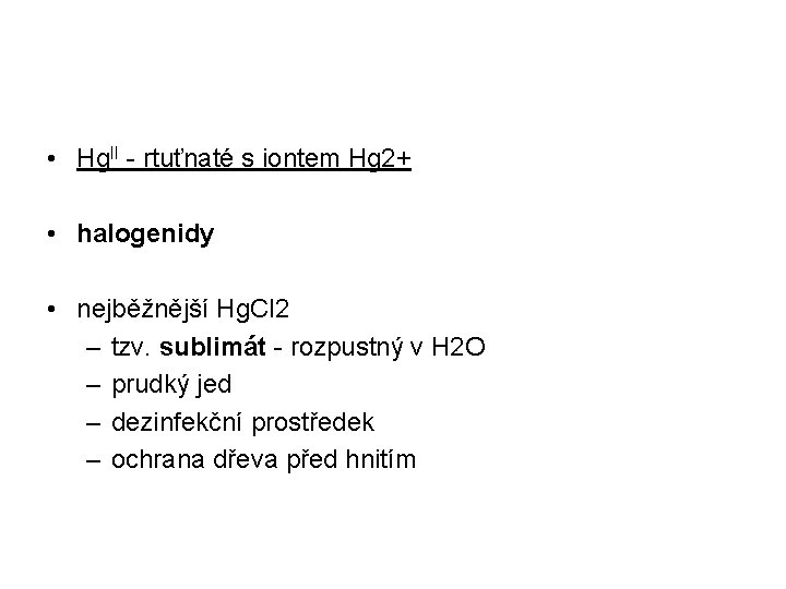  • Hg. II - rtuťnaté s iontem Hg 2+ • halogenidy • nejběžnější