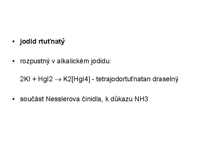  • jodid rtuťnatý • rozpustný v alkalickém jodidu: 2 KI + Hg. I