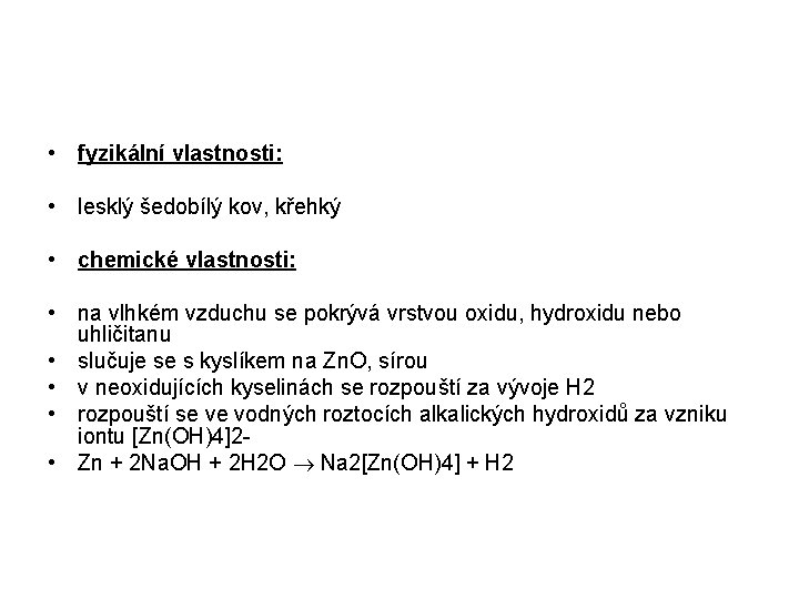  • fyzikální vlastnosti: • lesklý šedobílý kov, křehký • chemické vlastnosti: • na