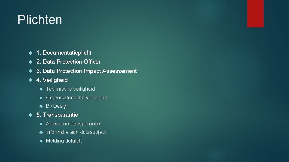 Plichten 1. Documentatieplicht 2. Data Protection Officer 3. Data Protection Impact Assessement 4. Veiligheid