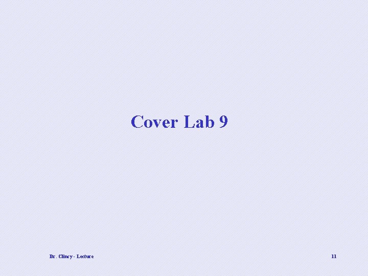 Cover Lab 9 Dr. Clincy - Lecture 11 Cover Lab 9 Dr. Clincy - Lecture 11
