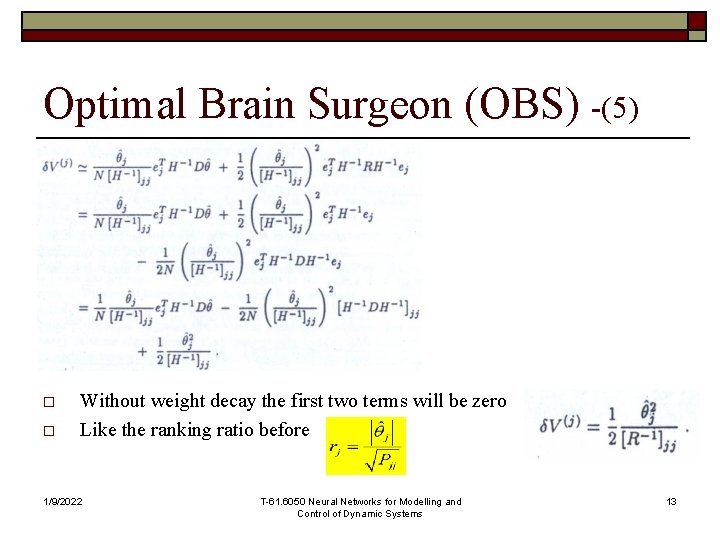 Optimal Brain Surgeon (OBS) -(5) o o Without weight decay the first two terms