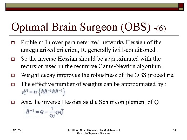 Optimal Brain Surgeon (OBS) -(6) o Problem: In over parameterized networks Hessian of the