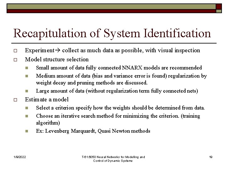 Recapitulation of System Identification o o Experiment collect as much data as possible, with