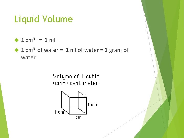 Liquid Volume 1 cm 3 = 1 ml 1 cm 3 of water =