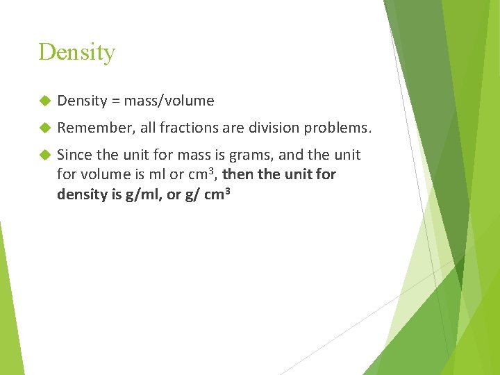 Density = mass/volume Remember, all fractions are division problems. Since the unit for mass