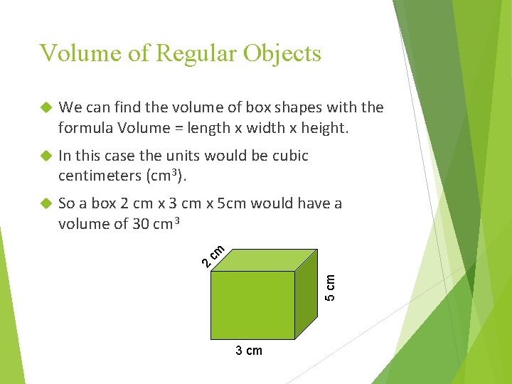 Volume of Regular Objects We can find the volume of box shapes with the