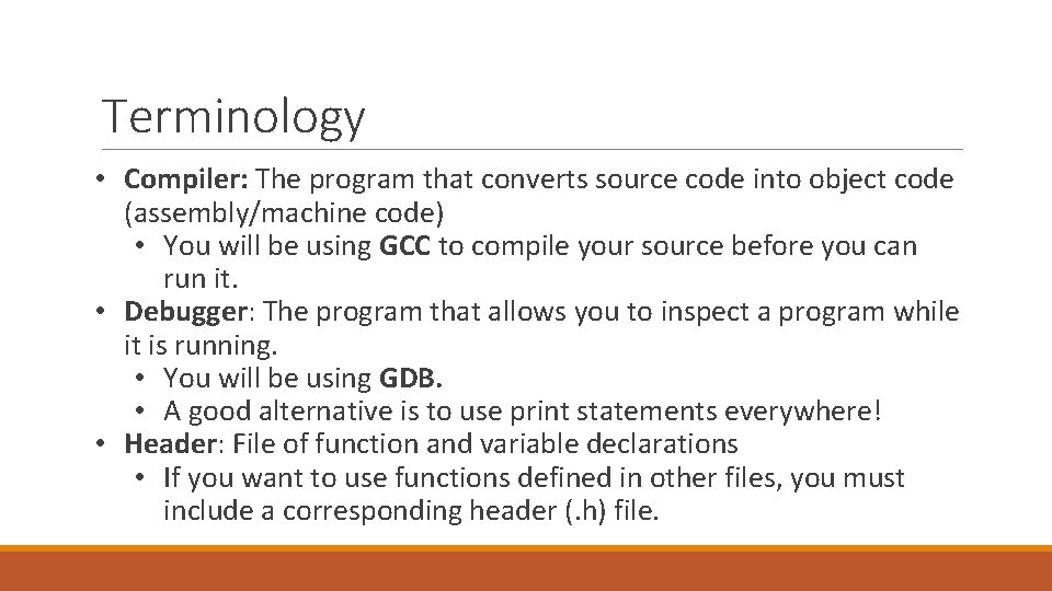 Terminology • Compiler: The program that converts source code into object code (assembly/machine code)