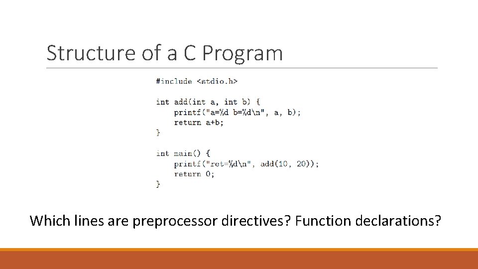 Structure of a C Program Which lines are preprocessor directives? Function declarations? 