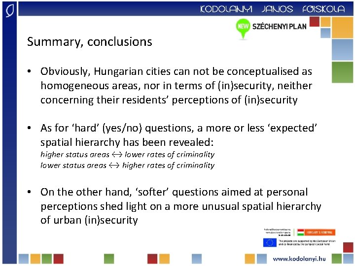 Summary, conclusions • Obviously, Hungarian cities can not be conceptualised as homogeneous areas, nor