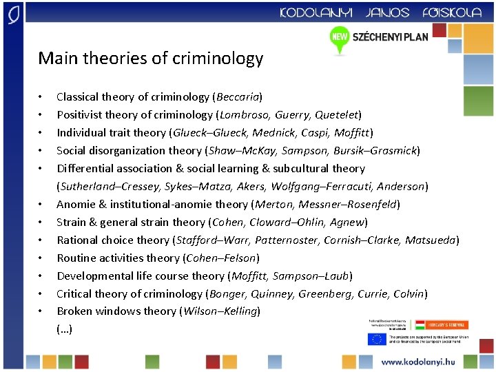 Main theories of criminology • • • Classical theory of criminology (Beccaria) Positivist theory