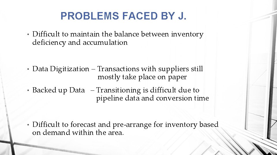 PROBLEMS FACED BY J. • Difficult to maintain the balance between inventory deficiency and