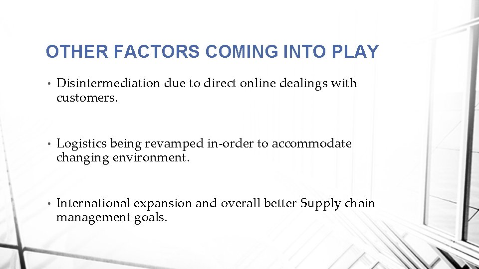 OTHER FACTORS COMING INTO PLAY • Disintermediation due to direct online dealings with customers.