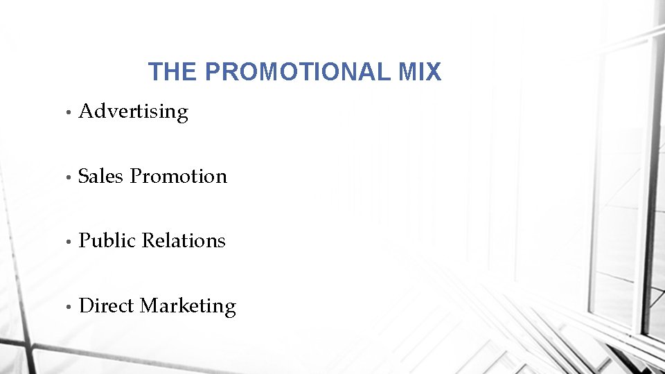 THE PROMOTIONAL MIX • Advertising • Sales Promotion • Public Relations • Direct Marketing