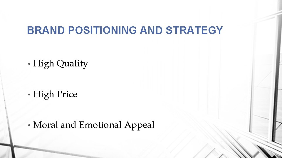 BRAND POSITIONING AND STRATEGY • High Quality • High Price • Moral and Emotional