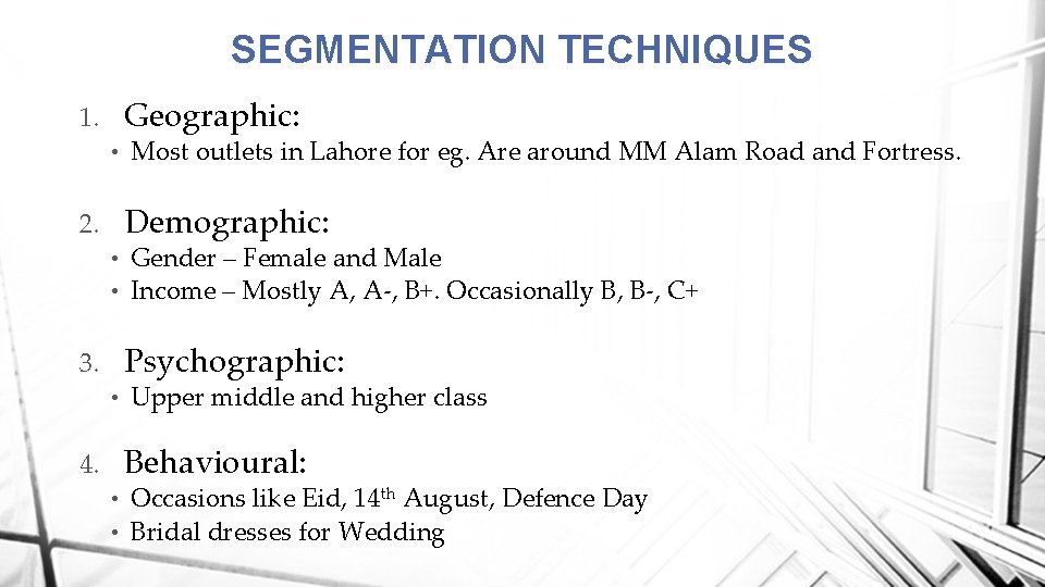 SEGMENTATION TECHNIQUES Geographic: 1. • 2. Most outlets in Lahore for eg. Are around