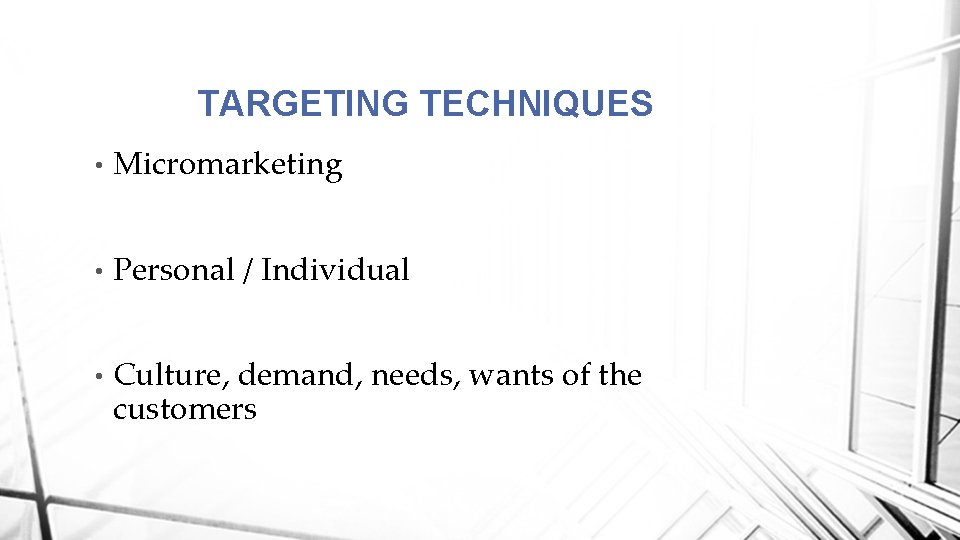 TARGETING TECHNIQUES • Micromarketing • Personal / Individual • Culture, demand, needs, wants of